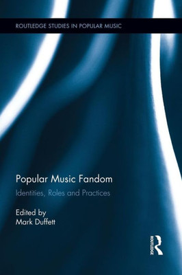 Popular Music Fandom (Routledge Studies In Popular Music)