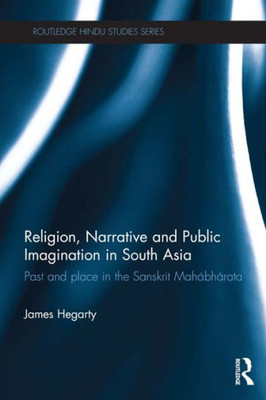 Religion, Narrative And Public Imagination In South Asia (Routledge Hindu Studies Series)