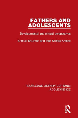 Fathers And Adolescents: Developmental And Clinical Perspectives (Routledge Library Editions: Adolescence)