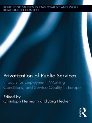 Privatization Of Public Services (Routledge Studies In Employment And Work Relations In Context)