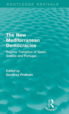The New Mediterranean Democracies: Regime Transition In Spain, Greece And Portugal (Routledge Revivals)