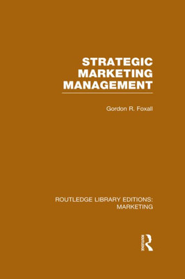 Strategic Marketing Management (Rle Marketing) (Routledge Library Editions: Marketing)