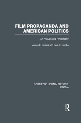 Film Propaganda And American Politics: An Analysis And Filmography (Routledge Library Editions: Cinema)