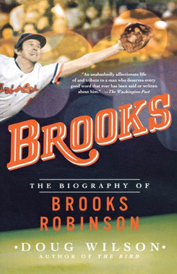 Brooks: The Biography Of Brooks Robinson