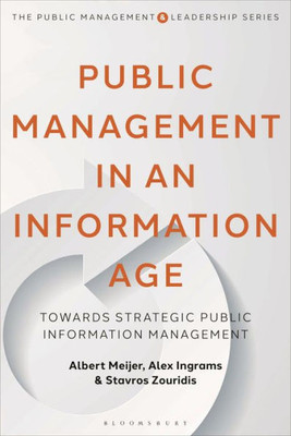 Public Management In An Information Age: Towards Strategic Public Information Management (The Public Management And Leadership Series)