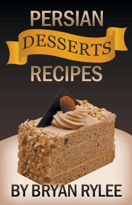 Persian Desserts Recipes (Good Food Cookbook)