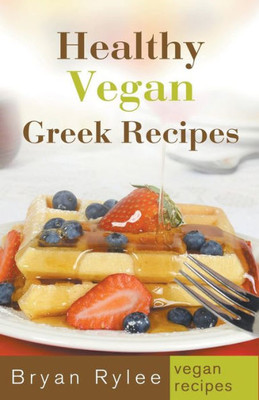 Healthy Vegan Greek Recipes (Good Food Cookbook)