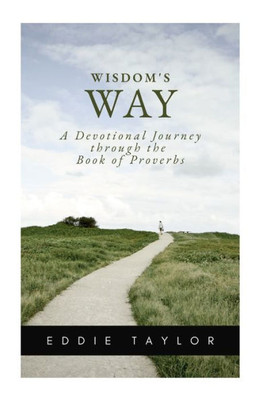Wisdom's Way: A Devotional Journey Through The Book Of Proverbs