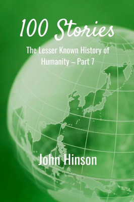 100 Stories: The Lesser Known History Of HumanityPart 7