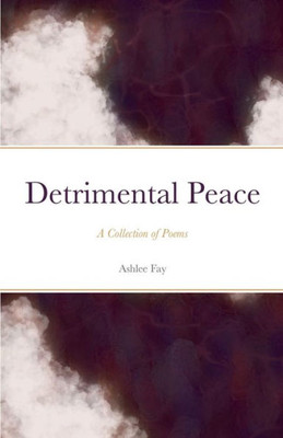 Detrimental Peace: A Collection Of Poems