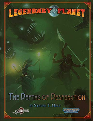 Legendary Planet: The Depths of Desperation (Legendary Planet (Starfinder))