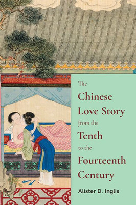 The Chinese Love Story From The Tenth To The Fourteenth Century (Suny Series In Chinese Philosophy And Culture)