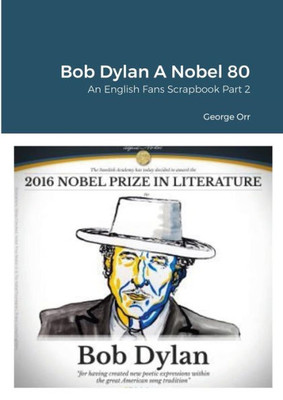 Bob Dylan A Nobel 80: An English Fans Scrapbook Part Two