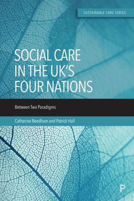 Care In The UkS Four Nations: Between Two Paradigms (Sustainable Care)