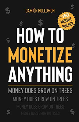 How To Monetize Anything: Money Does Grow On Trees
