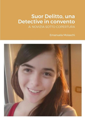 Suor Delitto, Una Detective In Convento: A: Novizia Sotto Copertura (Italian Edition)