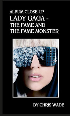 Album Close Up: Lady Gaga - The Fame And The Fame Monster