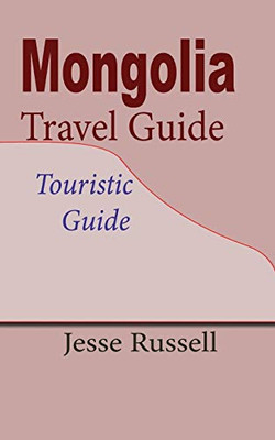 Mongolia Travel Guide: Touristic Guide