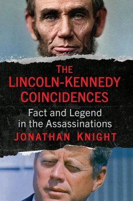 The Lincoln-Kennedy Coincidences: Fact And Legend In The Assassinations