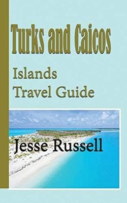 Turks and Caicos Islands Travel Guide: Holiday Guide