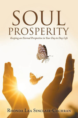 Soul Prosperity: Keeping An Eternal Perspective In Your Day To Day Life