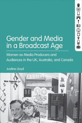 Gender And Media In The Broadcast Age: WomenS Radio Programming At The Bbc, Cbc, And Abc