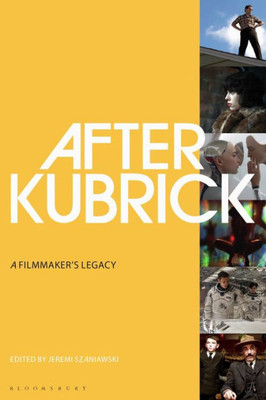 After Kubrick: A FilmmakerS Legacy