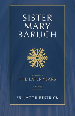 Sister Mary Baruch: The Later Years (Volume 5)