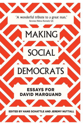 Making Social Democrats: Essays For David Marquand Making Social Democrats: Essays For David Marquand