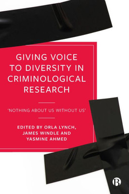 Giving Voice To Diversity In Criminological Research: Nothing About Us Without Us