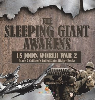 The Sleeping Giant Awakens Us Joins World War 2 Grade 7 Children's United States History Books