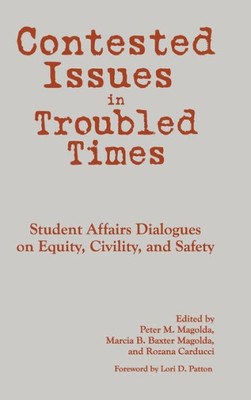 Contested Issues In Troubled Times: Student Affairs Dialogues On Equity, Civility, And Safety