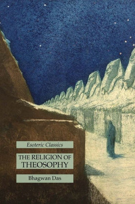 The Religion Of Theosophy: Esoteric Classics