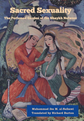 Sacred Sexuality: The Perfumed Garden Of The Shaykh Nefwazi