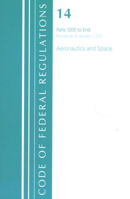 Code Of Federal Regulations, Title 14 Aeronautics And Space 1200-End, Revised As Of January 1, 2021