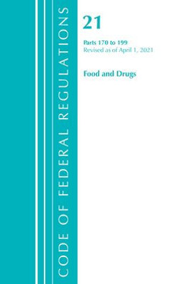 Code Of Federal Regulations, Title 21 Food And Drugs 170-199, Revised As Of April 1, 2021