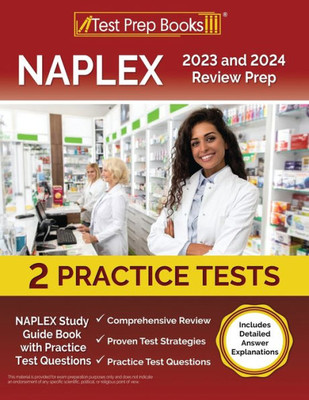 Naplex 2023 And 2024 Review Prep: Naplex Study Guide Book With Practice Test Questions [Includes Detailed Answer Explanations]