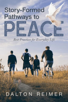 Story-Formed Pathways To Peace: Best Practices For Everyday Life