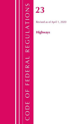 Code Of Federal Regulations, Title 23 Highways, Revised As Of April 1, 2020