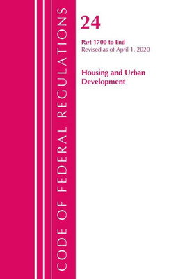 Code Of Federal Regulations, Title 24 Housing And Urban Development 1700-End, Revised As Of April 1, 2020