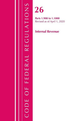 Code Of Federal Regulations, Title 26 Internal Revenue 1.908-1.1000, Revised As Of April 1, 2020