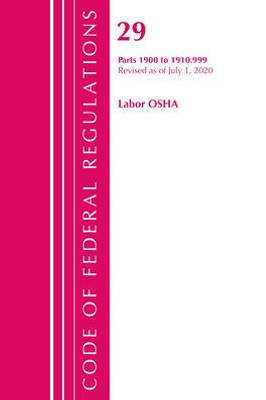 Code Of Federal Regulations, Title 29 Labor/Osha 1900-1910.999, Revised As Of July 1, 2020