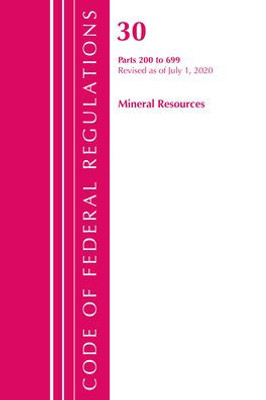 Code Of Federal Regulations, Title 30 Mineral Resources 200-699, Revised As Of July 1, 2020