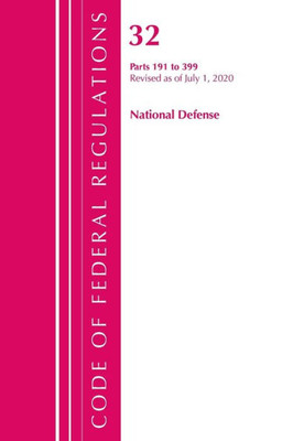 Code Of Federal Regulations, Title 32 National Defense 191-399, Revised As Of July 1, 2020