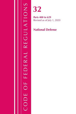 Code Of Federal Regulations, Title 32 National Defense 400-629, Revised As Of July 1, 2020