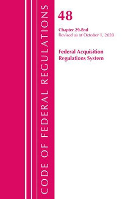 Code Of Federal Regulations, Title 48 Federal Acquisition Regulations System Chapter 29-End, Revised As Of October 1, 2020