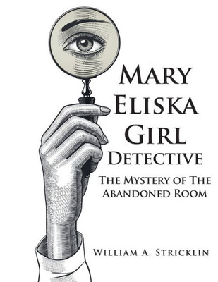 Mary Eliska Girl Detective: The Mystery Of The Abandoned Room
