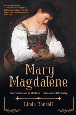 Mary Magdalene: Discrimination In Biblical Times And Still Today