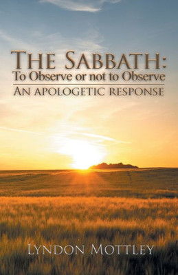 The Sabbath: To Observe Or Not To Observe: An Apologetic Response