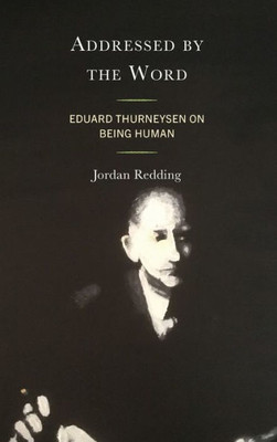 Addressed By The Word: Eduard Thurneysen On Being Human